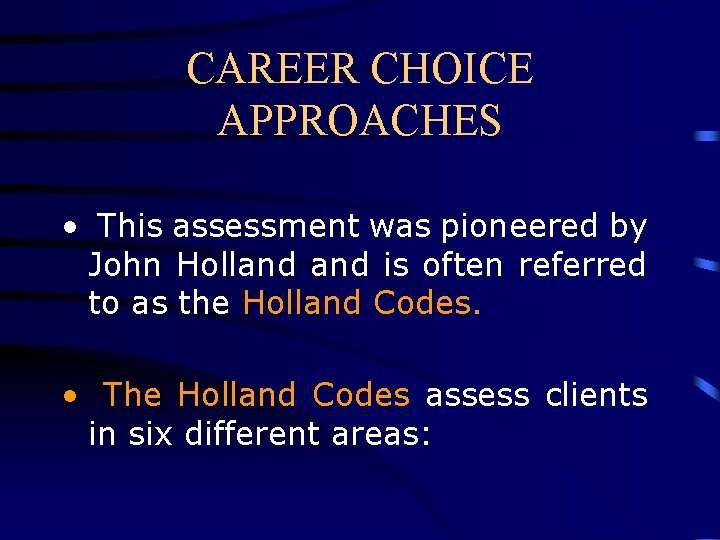 CAREER CHOICE APPROACHES • This assessment was pioneered by John Holland is often referred