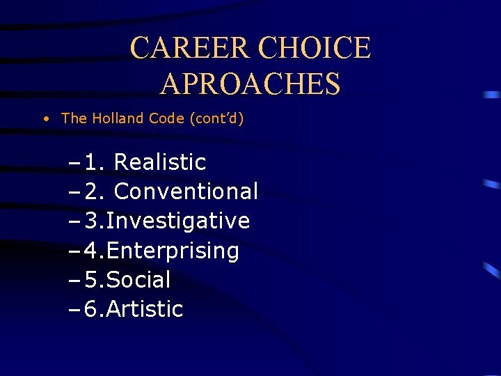 CAREER CHOICE APROACHES • The Holland Code (cont’d) – 1. Realistic – 2. Conventional