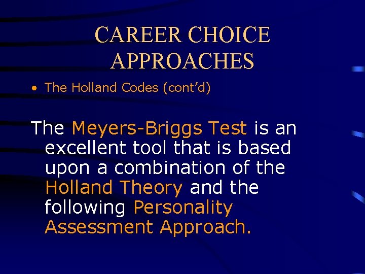 CAREER CHOICE APPROACHES • The Holland Codes (cont’d) The Meyers-Briggs Test is an excellent