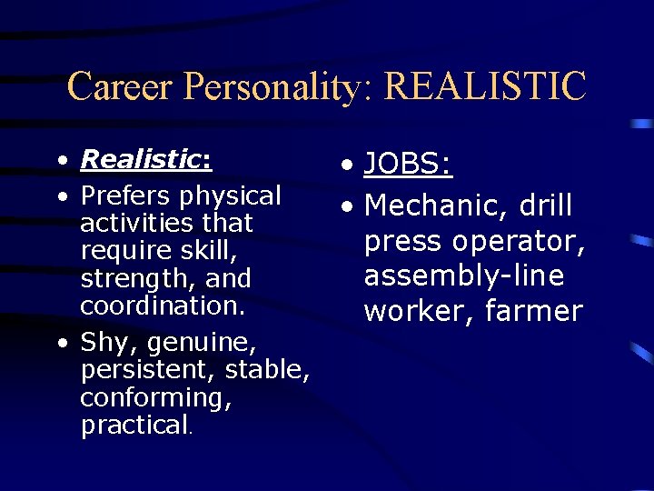 Career Personality: REALISTIC • Realistic: • Prefers physical activities that require skill, strength, and