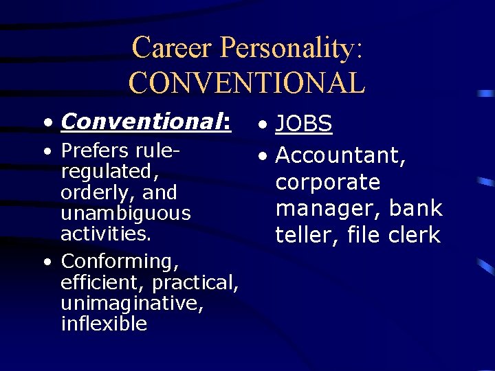 Career Personality: CONVENTIONAL • Conventional: • Prefers ruleregulated, orderly, and unambiguous activities. • Conforming,