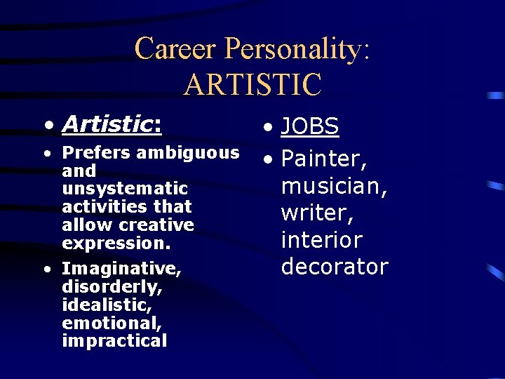 Career Personality: ARTISTIC • Artistic: • Prefers ambiguous and unsystematic activities that allow creative