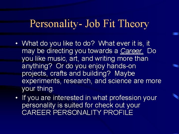 Personality- Job Fit Theory • What do you like to do? What ever it