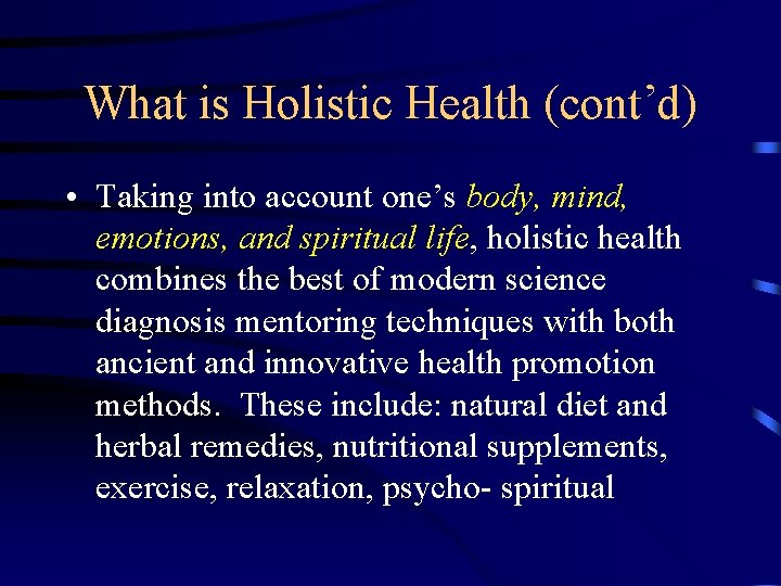 What is Holistic Health (cont’d) • Taking into account one’s body, mind, emotions, and