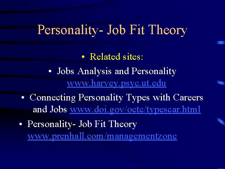 Personality- Job Fit Theory • Related sites: • Jobs Analysis and Personality www. harvey.