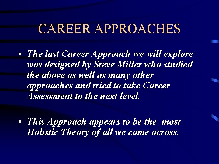 CAREER APPROACHES • The last Career Approach we will explore was designed by Steve