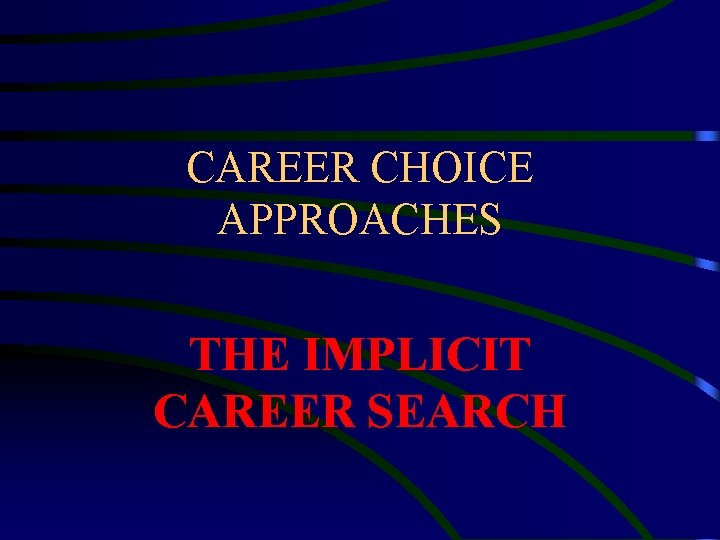 CAREER CHOICE APPROACHES THE IMPLICIT CAREER SEARCH 