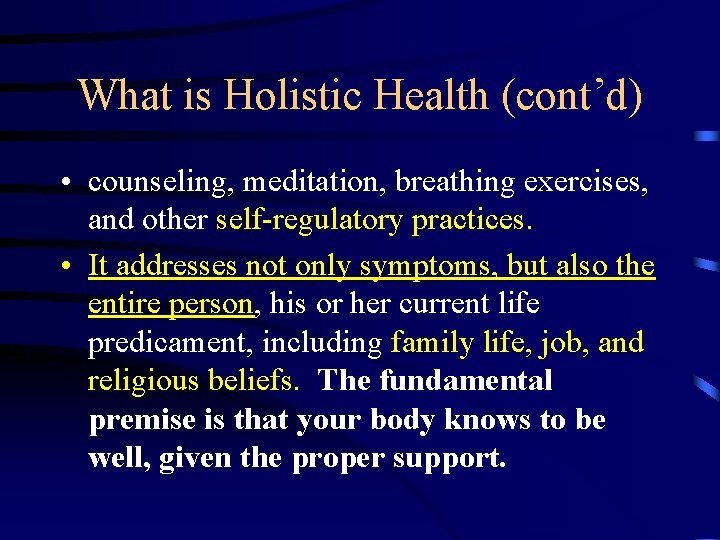 What is Holistic Health (cont’d) • counseling, meditation, breathing exercises, and other self-regulatory practices.