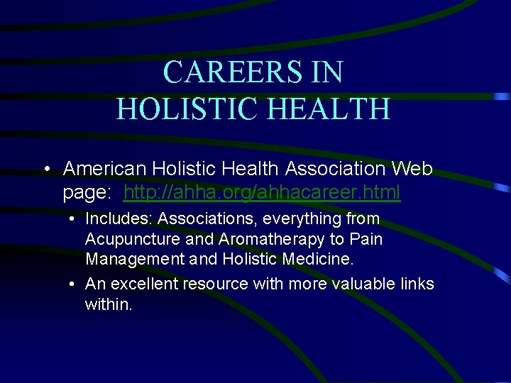 CAREERS IN HOLISTIC HEALTH • American Holistic Health Association Web page: http: //ahha. org/ahhacareer.