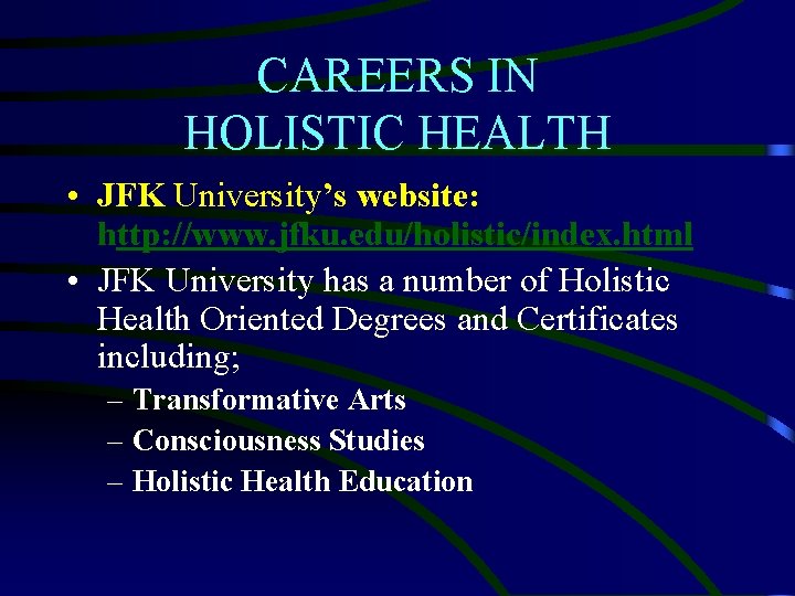 CAREERS IN HOLISTIC HEALTH • JFK University’s website: http: //www. jfku. edu/holistic/index. html •