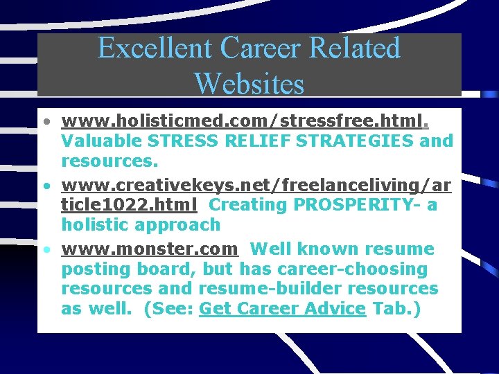 Excellent Career Related Websites • www. holisticmed. com/stressfree. html. Valuable STRESS RELIEF STRATEGIES and