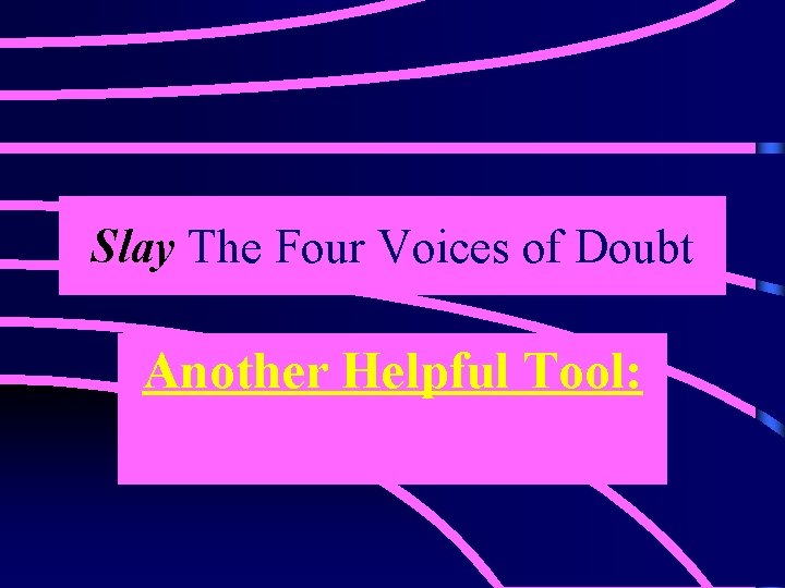 Slay The Four Voices of Doubt Another Helpful Tool: 