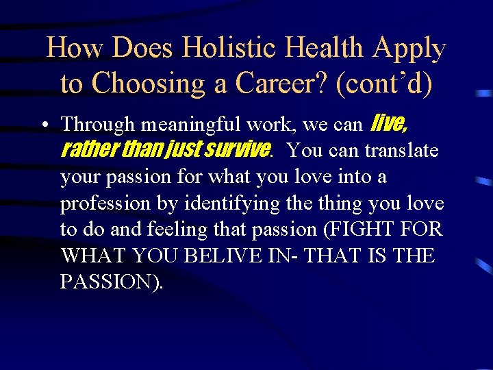 How Does Holistic Health Apply to Choosing a Career? (cont’d) • Through meaningful work,