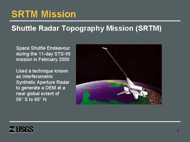 SRTM Mission Shuttle Radar Topography Mission (SRTM) Space Shuttle Endeavour during the 11 -day