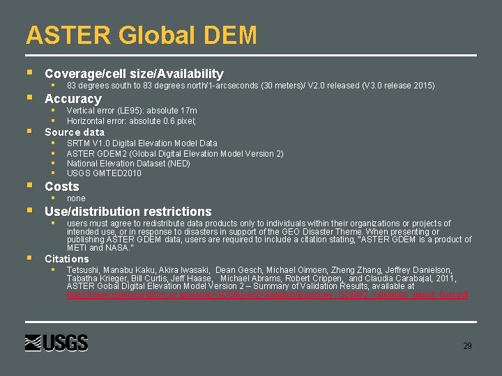 ASTER Global DEM Coverage/cell size/Availability Accuracy 83 degrees south to 83 degrees north/1 -arcseconds