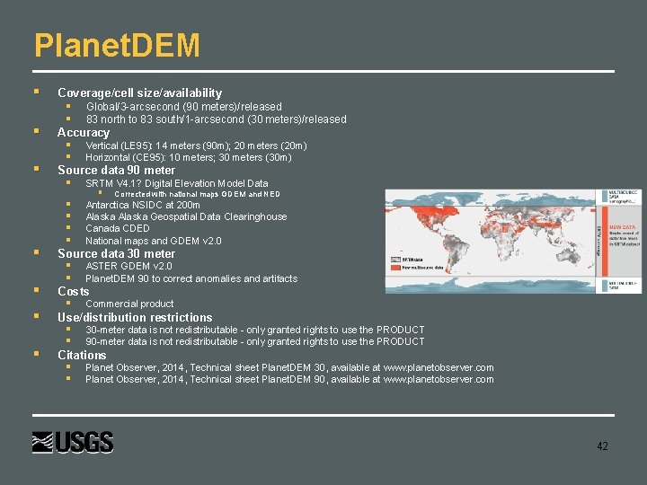 Planet. DEM Coverage/cell size/availability Accuracy Source data 90 meter Global/3 -arcsecond (90 meters)/released 83