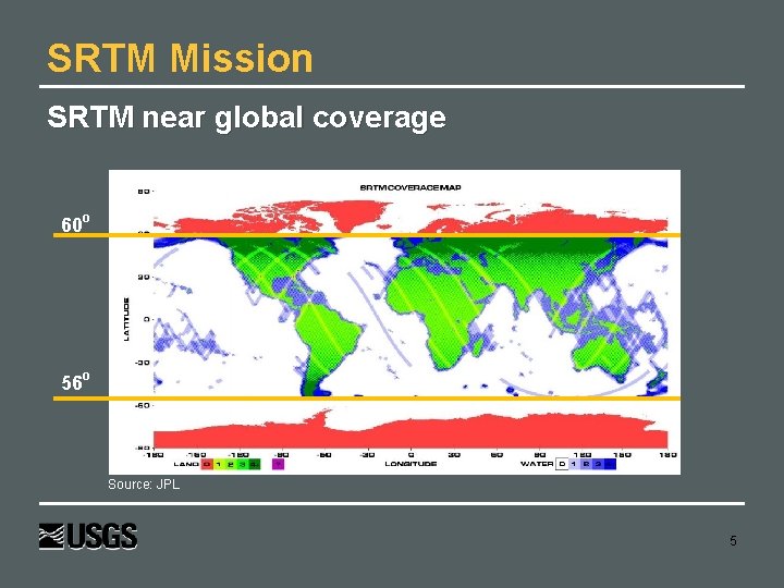 SRTM Mission SRTM near global coverage 60 o 56 o Source: JPL 5 