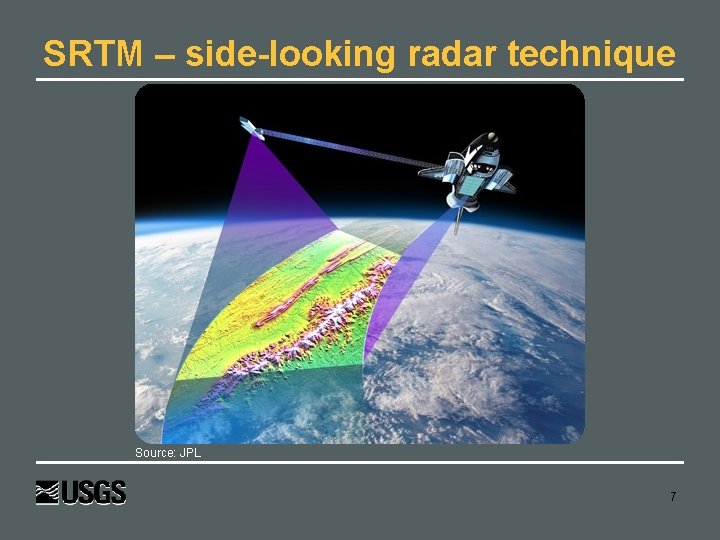 SRTM – side-looking radar technique Source: JPL 7 