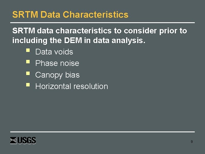 SRTM Data Characteristics SRTM data characteristics to consider prior to including the DEM in
