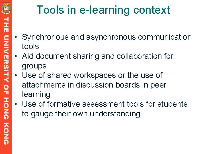 Tools in e-learning context THE UNIVERSITY OF HONG KONG • Synchronous and asynchronous communication Tools in e-learning context THE UNIVERSITY OF HONG KONG • Synchronous and asynchronous communication