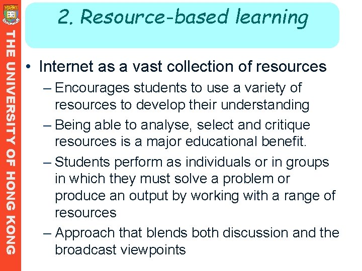 2. Resource-based learning THE UNIVERSITY OF HONG KONG • Internet as a vast collection 2. Resource-based learning THE UNIVERSITY OF HONG KONG • Internet as a vast collection