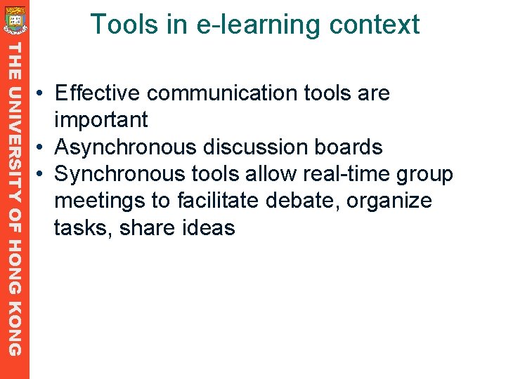 Tools in e-learning context THE UNIVERSITY OF HONG KONG • Effective communication tools are Tools in e-learning context THE UNIVERSITY OF HONG KONG • Effective communication tools are