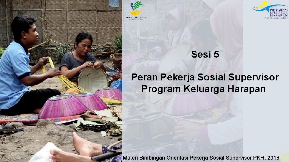 Sesi 5 Peran Pekerja Sosial Supervisor Program Keluarga Harapan Materi Bimbingan Orientasi Pekerja Sosial