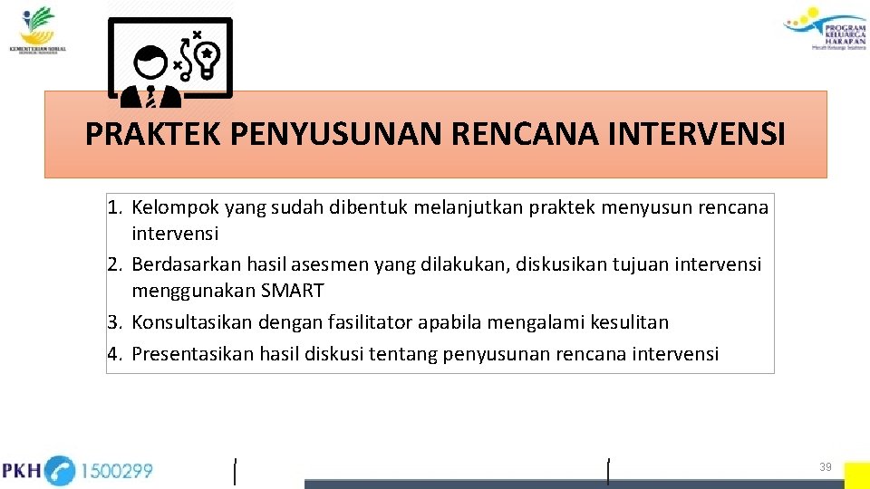 PRAKTEK PENYUSUNAN RENCANA INTERVENSI 1. Kelompok yang sudah dibentuk melanjutkan praktek menyusun rencana intervensi