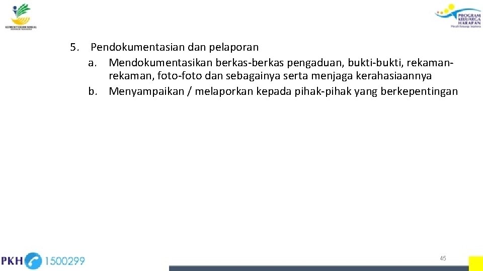 5. Pendokumentasian dan pelaporan a. Mendokumentasikan berkas-berkas pengaduan, bukti-bukti, rekaman, foto-foto dan sebagainya serta