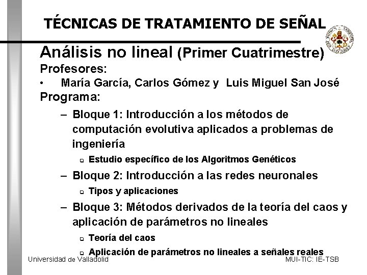 TÉCNICAS DE TRATAMIENTO DE SEÑAL Análisis no lineal (Primer Cuatrimestre) Profesores: • María García,