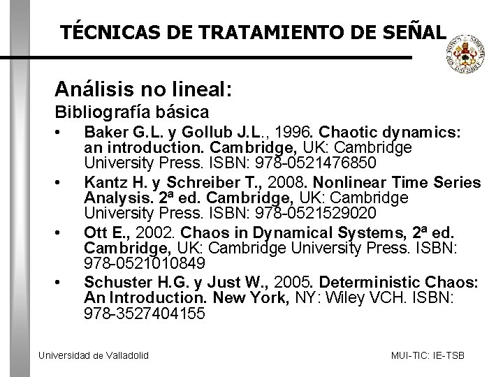 TÉCNICAS DE TRATAMIENTO DE SEÑAL Análisis no lineal: Bibliografía básica • • Baker G.