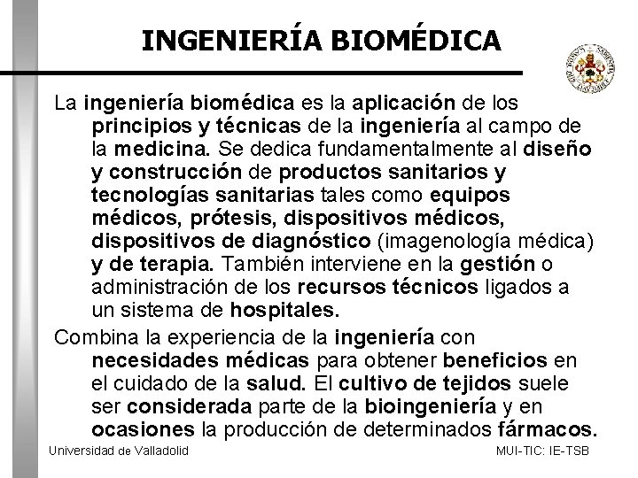 INGENIERÍA BIOMÉDICA La ingeniería biomédica es la aplicación de los principios y técnicas de