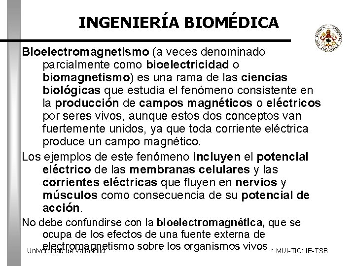 INGENIERÍA BIOMÉDICA Bioelectromagnetismo (a veces denominado parcialmente como bioelectricidad o biomagnetismo) es una rama