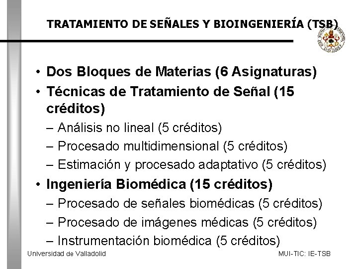 TRATAMIENTO DE SEÑALES Y BIOINGENIERÍA (TSB) • Dos Bloques de Materias (6 Asignaturas) •