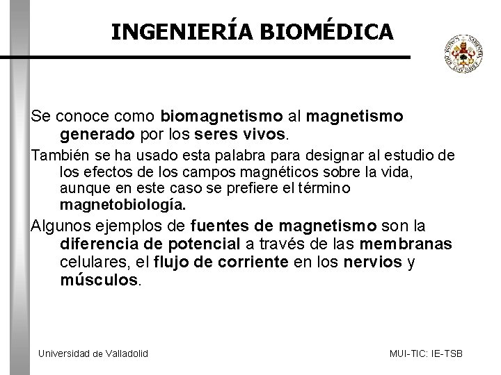 INGENIERÍA BIOMÉDICA Se conoce como biomagnetismo al magnetismo generado por los seres vivos. También