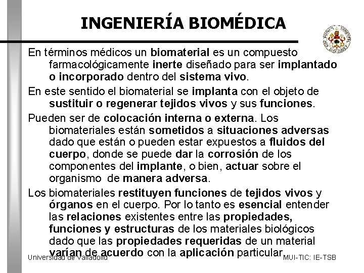 INGENIERÍA BIOMÉDICA En términos médicos un biomaterial es un compuesto farmacológicamente inerte diseñado para