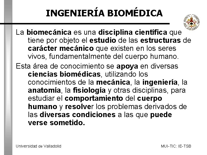 INGENIERÍA BIOMÉDICA La biomecánica es una disciplina científica que tiene por objeto el estudio