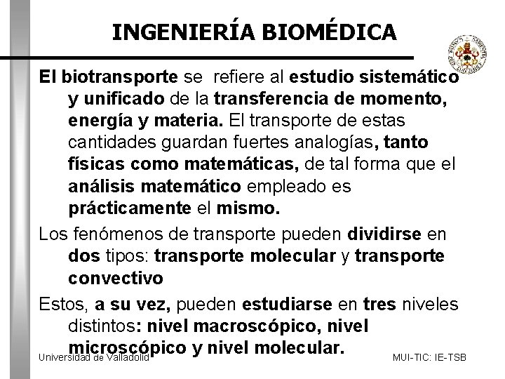 INGENIERÍA BIOMÉDICA El biotransporte se refiere al estudio sistemático y unificado de la transferencia