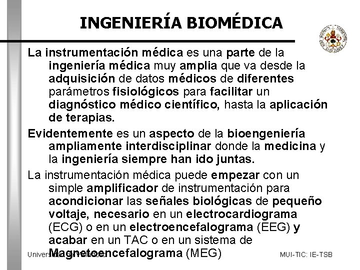 INGENIERÍA BIOMÉDICA La instrumentación médica es una parte de la ingeniería médica muy amplia