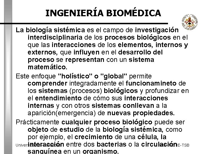 INGENIERÍA BIOMÉDICA La biología sistémica es el campo de investigación interdisciplinaria de los procesos