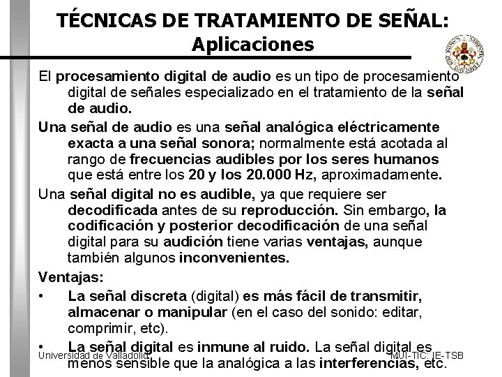 TÉCNICAS DE TRATAMIENTO DE SEÑAL: Aplicaciones El procesamiento digital de audio es un tipo
