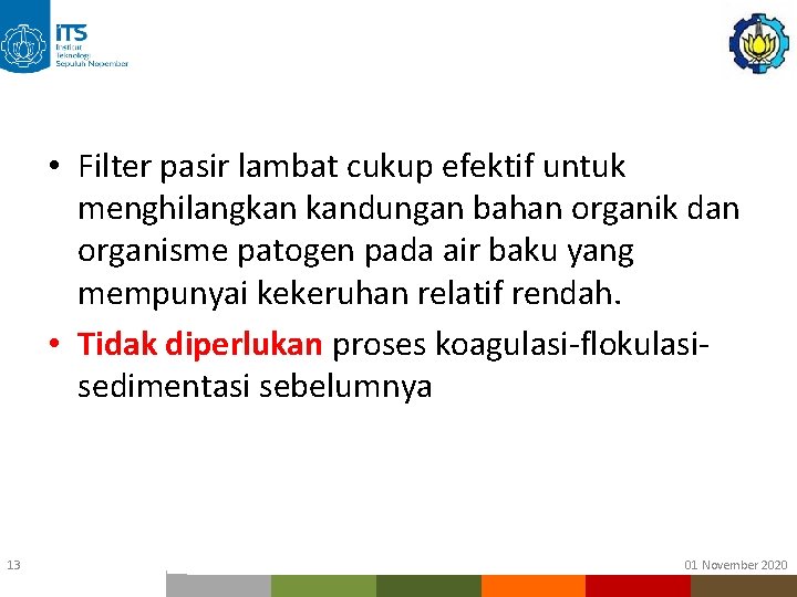 • Filter pasir lambat cukup efektif untuk menghilangkan kandungan bahan organik dan organisme • Filter pasir lambat cukup efektif untuk menghilangkan kandungan bahan organik dan organisme