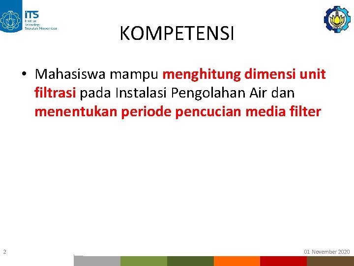 KOMPETENSI • Mahasiswa mampu menghitung dimensi unit filtrasi pada Instalasi Pengolahan Air dan menentukan KOMPETENSI • Mahasiswa mampu menghitung dimensi unit filtrasi pada Instalasi Pengolahan Air dan menentukan