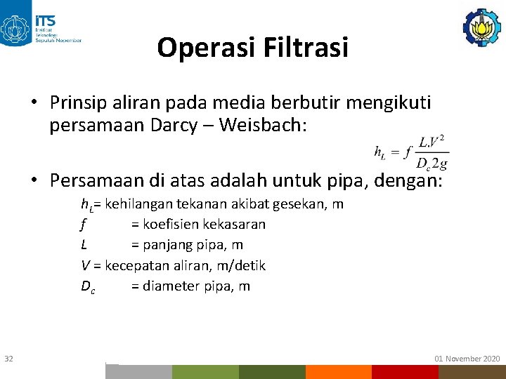 Operasi Filtrasi • Prinsip aliran pada media berbutir mengikuti persamaan Darcy – Weisbach: • Operasi Filtrasi • Prinsip aliran pada media berbutir mengikuti persamaan Darcy – Weisbach: •