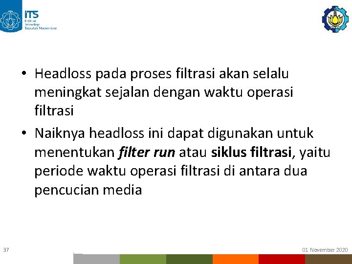• Headloss pada proses filtrasi akan selalu meningkat sejalan dengan waktu operasi filtrasi • Headloss pada proses filtrasi akan selalu meningkat sejalan dengan waktu operasi filtrasi