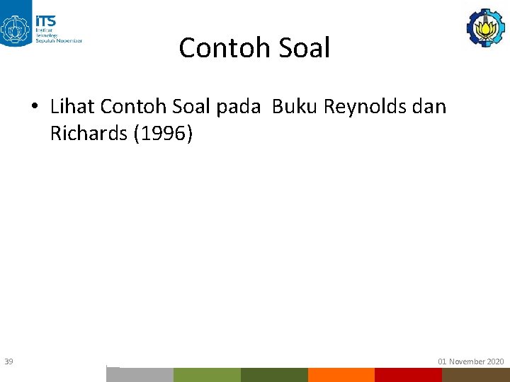 Contoh Soal • Lihat Contoh Soal pada Buku Reynolds dan Richards (1996) ftsp 39 Contoh Soal • Lihat Contoh Soal pada Buku Reynolds dan Richards (1996) ftsp 39