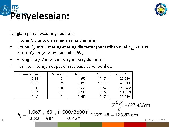 Penyelesaian: Langkah penyelesaiannya adalah: • Hitung NRe untuk masing-masing diameter • Hitung CD untuk Penyelesaian: Langkah penyelesaiannya adalah: • Hitung NRe untuk masing-masing diameter • Hitung CD untuk