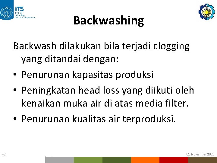 Backwashing Backwash dilakukan bila terjadi clogging yang ditandai dengan: • Penurunan kapasitas produksi • Backwashing Backwash dilakukan bila terjadi clogging yang ditandai dengan: • Penurunan kapasitas produksi •