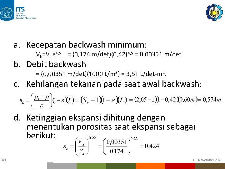 a. Kecepatan backwash minimum: Vb=Vs 4, 5 = (0, 174 m/det)(0, 42)4, 5 = a. Kecepatan backwash minimum: Vb=Vs 4, 5 = (0, 174 m/det)(0, 42)4, 5 =