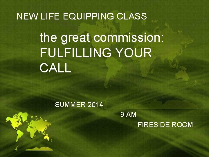 NEW LIFE EQUIPPING CLASS the great commission: FULFILLING YOUR CALL SUMMER 2014 9 AM